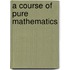 A Course Of Pure Mathematics