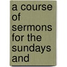 A Course Of Sermons For The Sundays And door Onbekend