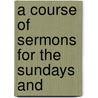 A Course Of Sermons For The Sundays And by Unknown