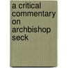 A Critical Commentary On Archbishop Seck door Onbekend