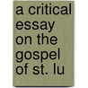 A Critical Essay On The Gospel Of St. Lu door Onbekend