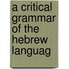 A Critical Grammar Of The Hebrew Languag door Onbekend