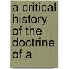 A Critical History Of The Doctrine Of A by Unknown