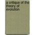 A Critique Of The Theory Of Evolution