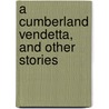 A Cumberland Vendetta, And Other Stories door Onbekend