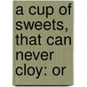 A Cup Of Sweets, That Can Never Cloy: Or door Elizabeth Semple