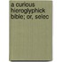 A Curious Hieroglyphick Bible; Or, Selec