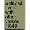 A Day At Tivoli: With Other Verses (1849 door Onbekend