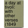 A Day At Tivoli: With Other Verses (1849 by Unknown