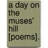 A Day On The Muses' Hill [Poems].