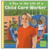 A Day in the Life of a Child Care Worker door Heather Adamson