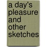 A Day's Pleasure And Other Sketches by Unknown