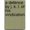 A Defence By J. K. L. Of His Vindication door Richard Wellesley Wellesley