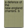 A Defence Of The New-England Charters. B door Onbekend
