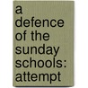 A Defence Of The Sunday Schools: Attempt door Onbekend