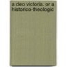 A Deo Victoria. Or A Historico-Theologic door Onbekend