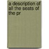 A Description Of All The Seats Of The Pr