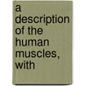 A Description Of The Human Muscles, With door Onbekend