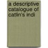 A Descriptive Catalogue Of Catlin's Indi