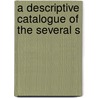 A Descriptive Catalogue Of The Several S door Onbekend