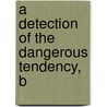 A Detection Of The Dangerous Tendency, B by Unknown