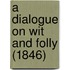 A Dialogue On Wit And Folly (1846)