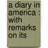 A Diary In America : With Remarks On Its