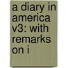 A Diary In America V3: With Remarks On I door Onbekend