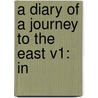 A Diary Of A Journey To The East V1: In door Onbekend
