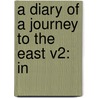 A Diary Of A Journey To The East V2: In door Onbekend