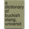 A Dictionary Of Buckish Slang, Universit door Onbekend