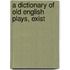 A Dictionary Of Old English Plays, Exist