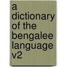 A Dictionary Of The Bengalee Language V2 door Onbekend