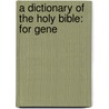 A Dictionary Of The Holy Bible: For Gene door Onbekend