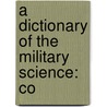 A Dictionary Of The Military Science: Co door E.S.N. Campbell