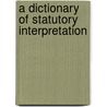 A Dictionary of Statutory Interpretation door William D. Popkin