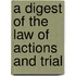 A Digest Of The Law Of Actions And Trial