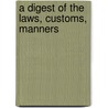 A Digest Of The Laws, Customs, Manners by Thomas Roderick Dew