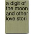 A Digit Of The Moon And Other Love Stori