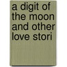 A Digit Of The Moon And Other Love Stori door Onbekend