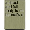 A Direct And Full Reply To Mr Bennet's D door Onbekend