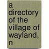 A Directory Of The Village Of Wayland, N by Charles M. Jervis