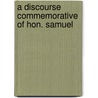A Discourse Commemorative Of Hon. Samuel by W.S. 1810-1897 Tyler