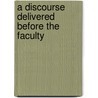 A Discourse Delivered Before The Faculty door Rufus Choate