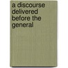 A Discourse Delivered Before The General door Theodore Dehon