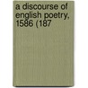 A Discourse Of English Poetry, 1586 (187 by Unknown