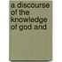 A Discourse Of The Knowledge Of God And