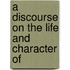 A Discourse On The Life And Character Of