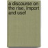 A Discourse On The Rise, Import And Usef