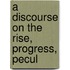 A Discourse On The Rise, Progress, Pecul